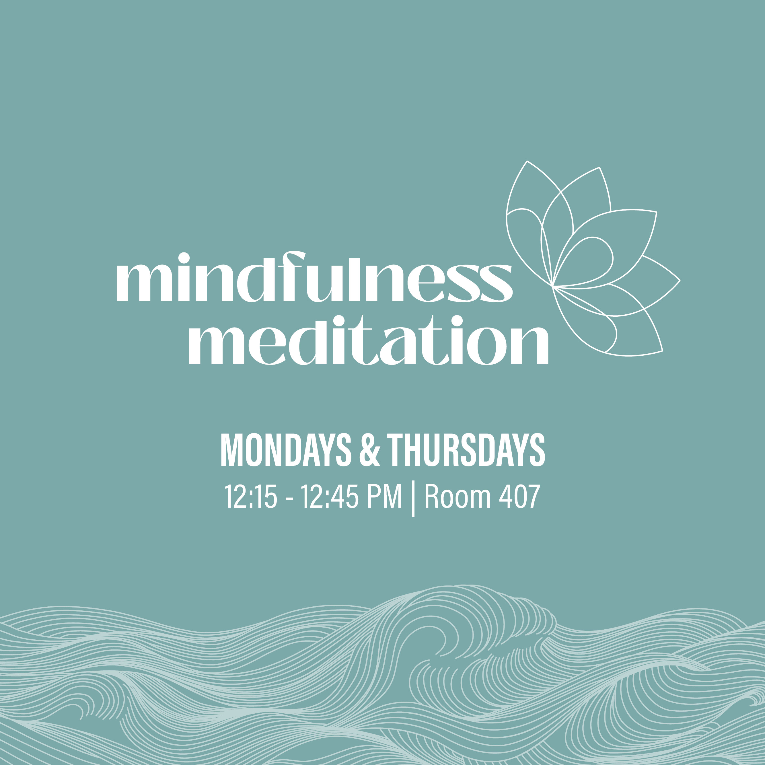 Mindfulness Meditation
Mondays & Thursdays, 12:15 PM, Room 407 & Zoom
